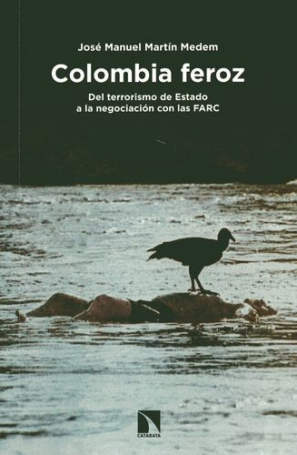 Libro Colombia Feroz. Del Terrorismo De Estado A La Negocia