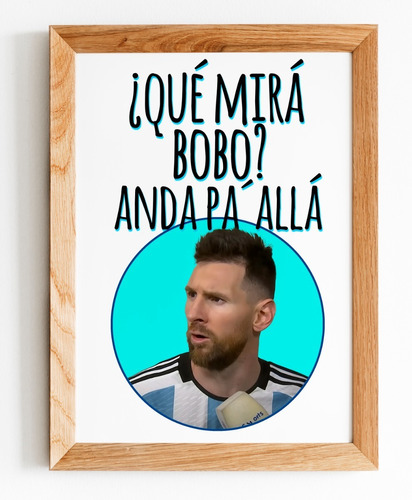 Cuadro Messi Que Miras Bobo Anda Pa Alla 2