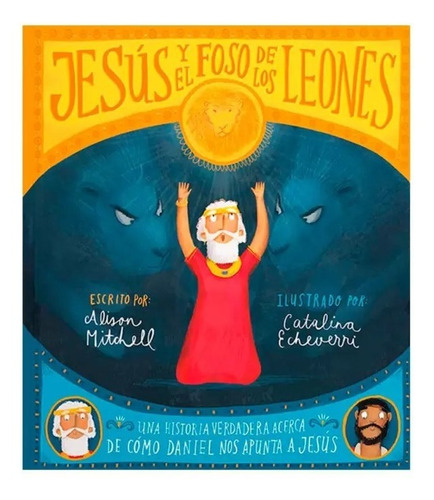 Jesus Y El Foso De Los Leones: Una Historia Verdadera Acerca De Cómo Daniel Nos Apunta A Jesús, De Alison Mitchell. Editorial Poiema, Tapa Dura, Edición 1era En Español, 2022