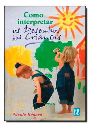 Livro Como Interpretar Os Desenhos Das Criancas