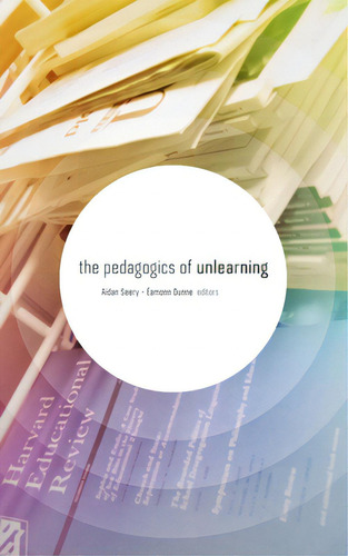 The Pedagogics Of Unlearning, De Dunne, Éamonn. Editorial Punctum Books, Tapa Blanda En Inglés