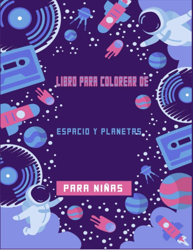 Libro: Libro Para Colorear De Espacio Y Planetas Para Niñas:
