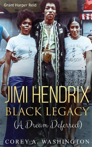 Jimi Hendrix Black Legacy : A Dream Deferred, De Corey Artrail Washington. Editorial Plain Talk Inc., Tapa Dura En Inglés