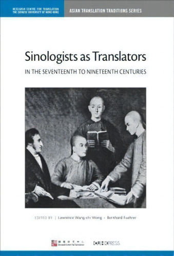 Sinologists As Translators In The Seventeenth To Nineteenth Centuries, De Lawrence Wang-chi Wong. Editorial The Chinese University Press, Tapa Dura En Inglés