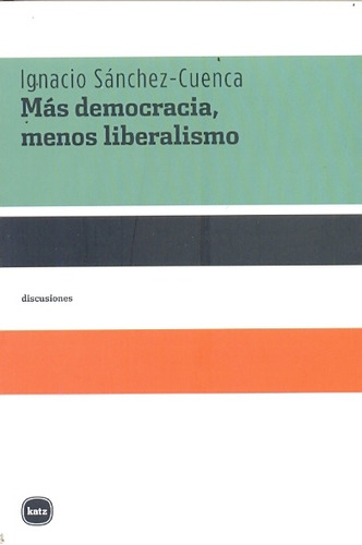 Mas Democracia , Menos Liberalismo - Igna Sanchez-cuenca