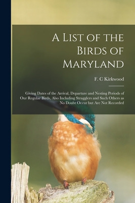 Libro A List Of The Birds Of Maryland: Giving Dates Of Th...