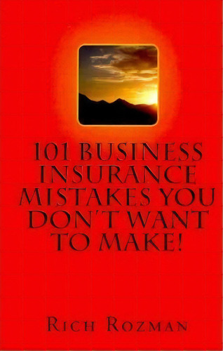101 Business Insurance Mistakes You Don't Want To Make, De Rich Rozman. Editorial Createspace Independent Publishing Platform, Tapa Blanda En Inglés