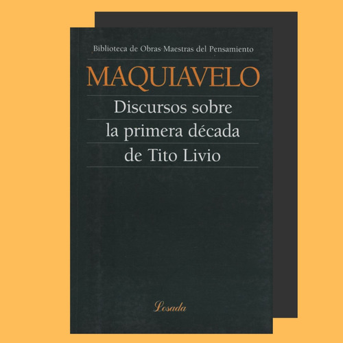 Maquiavelo : Discurso Primera Decada Tito Livio . Losada