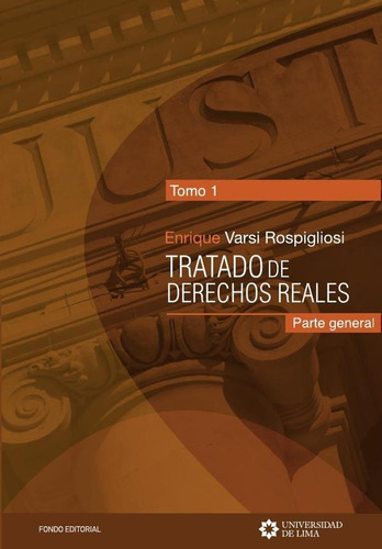 Tratado de derechos reales. Tomo 1., de Enrique Varsi Rospigliosi. Editorial Universidad de Lima, tapa blanda en español, 2022