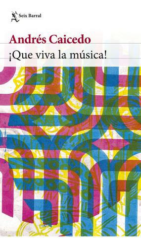 ¡que Viva La Música! Andrés Caicedo Estela Seix Barral