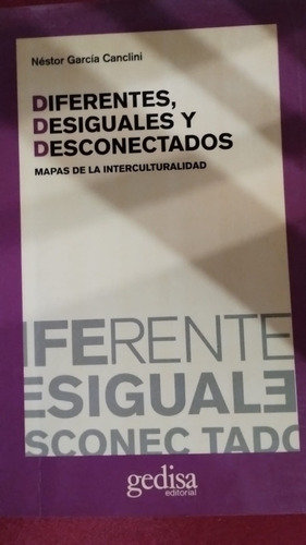 Diferentes, Desiguales Y Desconectados De Garcia Canclini N.