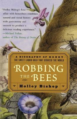 Robbing The Bees: A Biography Of Honey-the Sweet Liquid T...