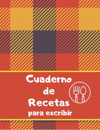 Libro: Cuaderno De Recetas Para Escribir: Recetario De Cocin