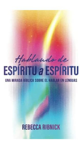 Libro: Hablando De Espírito A Espíritu: Una Mirada Bíblica