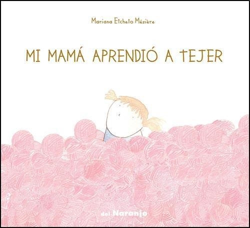 Mi Mama Aprendio A Tejer - Etcheto Meziere - Del Naranjo