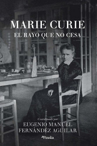 Marie Curie - Eugenio Fernandez, De Eugenio Fernandez. Editorial Pinolia En Español