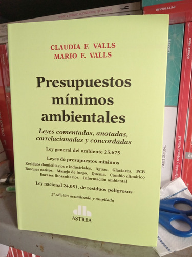 Presupuestos Mínimos Ambientales: Leyes Comentadas Anotadas Y Comcordadas, De Claudia Valls Y Mario Valls. Editorial Astrea, Tapa Blanda, Edición Segunda Edición En Español, 2024