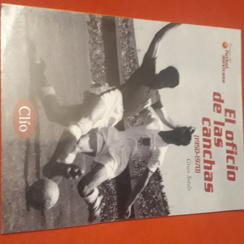 Revista Clio El Oficio De Las Canchas 1950.1970  Sellada!