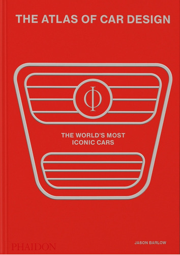 The Atlas Of Car Design: The Worlds Most Iconic