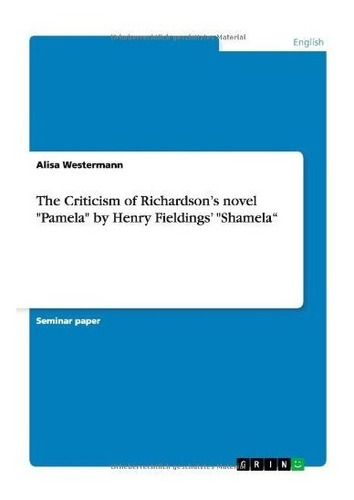 The Criticism Of Richardson's Novel  Pamela  By Henry Fieldi