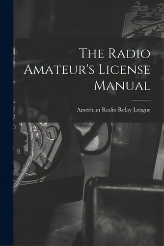 The Radio Amateur's License Manual, De American Radio Relay League. Editorial Hassell Street Pr, Tapa Blanda En Inglés