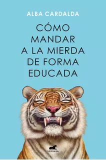 Como Mandar A La Mierda De Forma Educada, De Alba Cardalda. Editorial Vergara, Tapa Blanda En Español