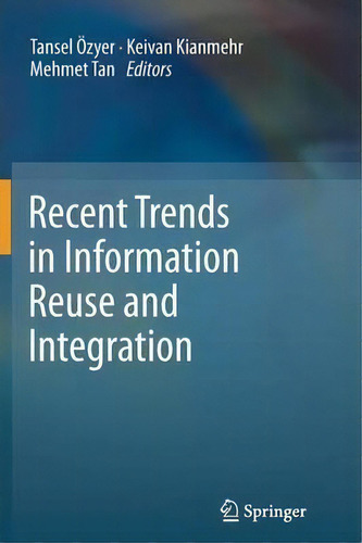 Recent Trends In Information Reuse And Integration, De Keivan Kianmehr., Vol. 1. Editorial Springer Verlag Gmbh, Tapa Blanda En Inglés