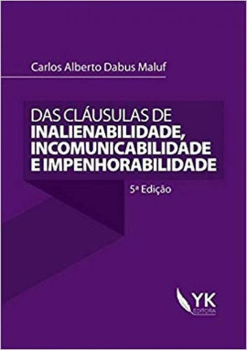 Das Claúsulas De Inalienabilidade, Incomunicabilidade E Imp, De Maluf, Carlos Alberto Dabus. Editora Yk Editora, Capa Mole, Edição 5ª Edição - 2018 Em Português