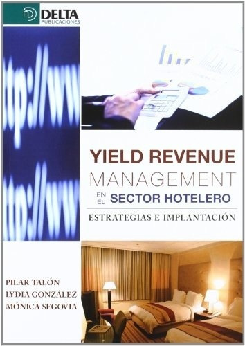 Yield Revenue Management En El Sector Hotelero, de Talon Pilar. Editorial Delta en español