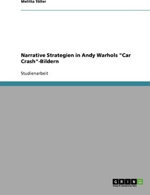 Narrative Strategien In Andy Warhols Car Crash-bildern - ...