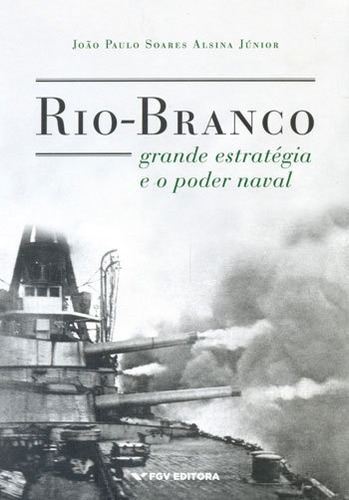 Rio Branco, Grande Estrategia E O Poder Naval