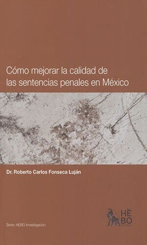 Cómo Mejorar La Calidad De Las Sentencias Penales En México, De Fonseca Luján, Roberto Carlos. Editorial Hebo En Español