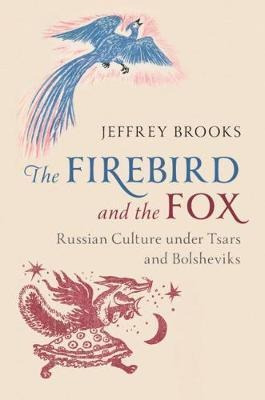 The Firebird And The Fox : Russian Culture Under Tsars An...