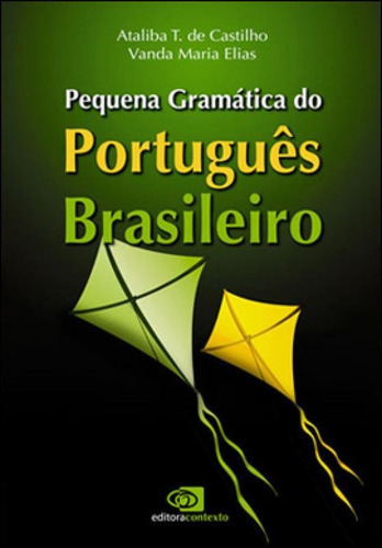 Pequena Gramática Do Português Brasileiro, De Castilho, Ataliba T. De / Elias, Vanda Maria. Editora Contexto Universitario, Capa Mole, Edição 1ª Ediçao - 2012 Em Português