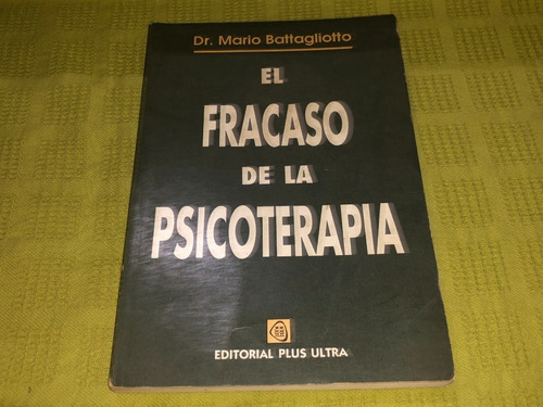 El Fracaso De La Psicoterapia - Dr. Mario Battagliotto 