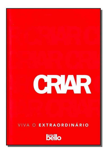 Criar - Viva O Extraordinario, De Bello, Lester. Editora Bello Publicacoes Em Português