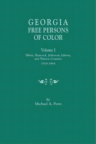 Georgia Free Persons Of Color, Volume I : Elbert, Hancock, Jefferson, Liberty, And Warren Countie..., De Michael A Ports. Editorial Clearfield, Tapa Blanda En Inglés