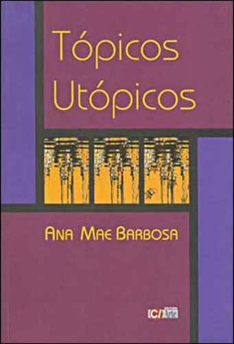 Tópicos Utópicos, De Barbosa, Ana Mae. Editora C/ Arte - Bh, Capa Mole, Edição 3ª Edicao - 2007 Em Português
