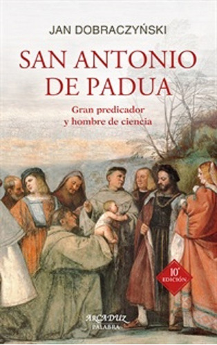 San Antonio De Padua. Gran Predicador Y Hombre De Ciencia, De Jan Dobraczynski. Editorial Palabra En Español