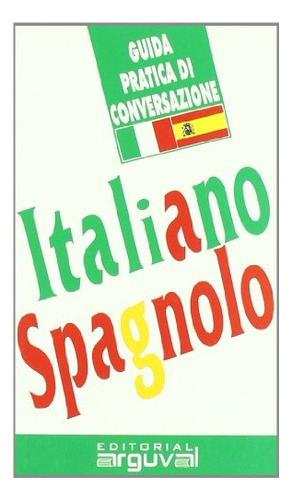 Guia Practica De Conversacion Italiano Spagnolo, De Sin . Serie N/a, Vol. Volumen Unico. Editorial Arguval, Tapa Blanda, Edición 1 En Español, 2008