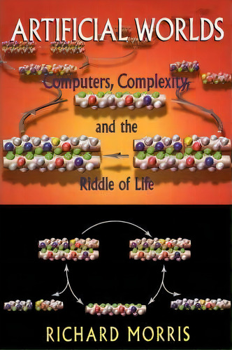 Artificial Worlds: Computers, Complexity, And The Riddle Of Life, De Richard Morris., Vol. 1. Editorial Ingram Publisher Services Us, Tapa Blanda En Inglés