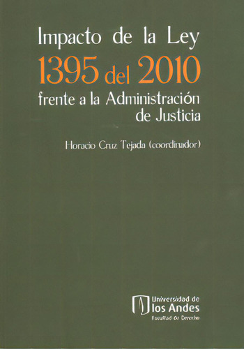 Impacto De La Ley 1395 Del 2010 Frente A La Administración, De Varios Autores. Serie 9586956109, Vol. 1. Editorial U. De Los Andes, Tapa Blanda, Edición 2011 En Español, 2011