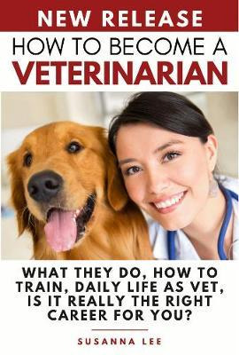 Libro How To Become A Veterinarian : What They Do, How To...