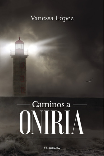 Caminos a Oniria, de López , Vanessa.. Editorial CALIGRAMA, tapa blanda, edición 1.0 en español, 2018