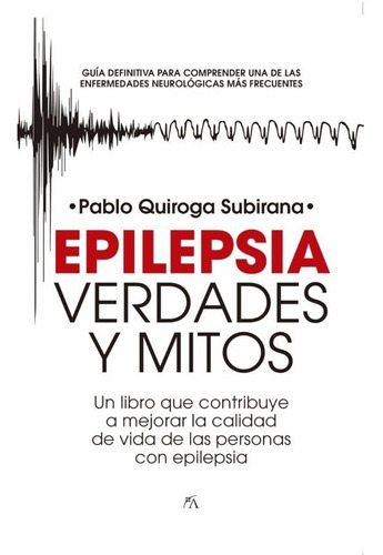 Epilepsia: Verdades Y Mitos - Pablo Quiroga Subirana  - *