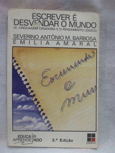 Livro Escrever É Desvendar O Mundo - Antônio Barbosa M. Severino E Emilia Amaral [1988]