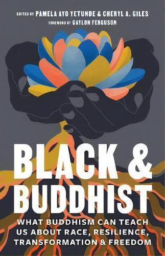 Black And Buddhist : What Buddhism Can Teach Us About Race, Resilience, Transformation, And Freedom, De Pamela Ayo Yetunde. Editorial Shambhala Publications Inc, Tapa Blanda En Inglés