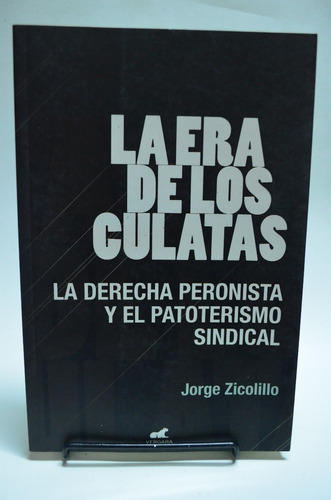 La Era De Los Culatas. Jorge Zicolillo. Vergara. /s