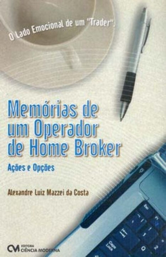 Memórias De Um Operador De Home Broker - Ações E Opções