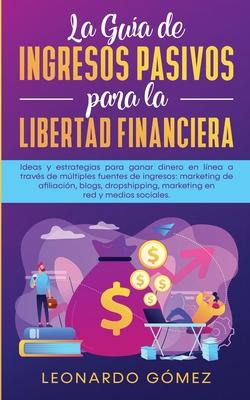 Libro La Guia De Ingresos Pasivos Para La Libertad Financ...
